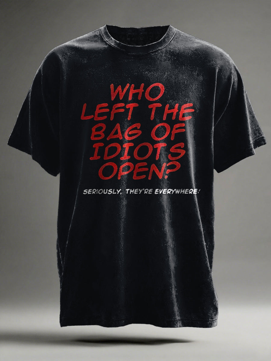 "WHO LEFT THE BAG OF IDIOTS OPEN?" Printed Casual Short-Sleeve T-Shirt
