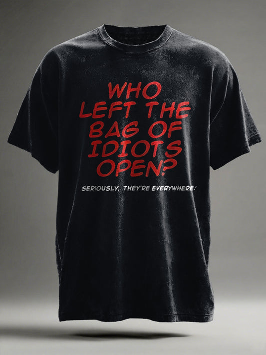 "WHO LEFT THE BAG OF IDIOTS OPEN?" Printed Casual Short-Sleeve T-Shirt
